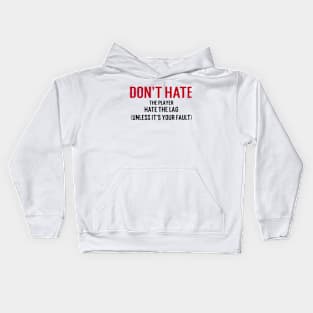 Don't hate the player, hate the lag. (Unless it's your fault.) Kids Hoodie